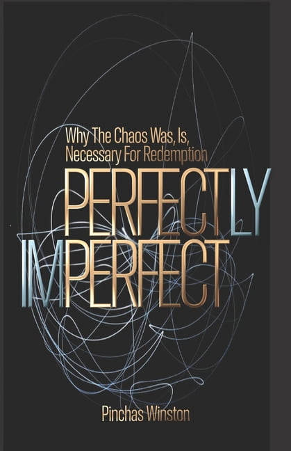 Perfectly Imperfect: Why The Chaos Was, Is, Necessary For Redemption, (Paperback)