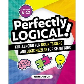 Perfectly Logical! : Challenging Fun Brain Teasers and Logic Puzzles for Smart Kids (Paperback)