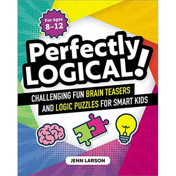 Pre-Owned Perfectly Logical!: Challenging Fun Brain Teasers and Logic Puzzles for Smart Kids, 9781641525312, 1641525312, Paperback,