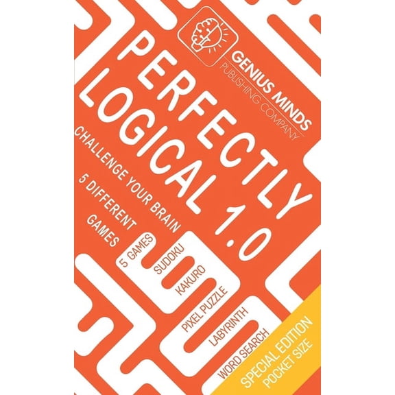 Perfectly Logical: Perfectly Logical: Challenge your Brain, 5 Different Logic Games: Sudoku, Kakuro, Pixel Puzzle, Labyrinth, Word Search (Paperback)