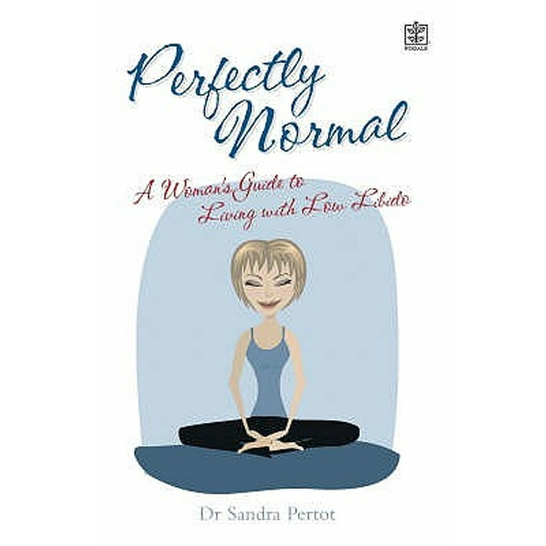 Perfectly Normal A Woman s Guide to Living with Low Libido  