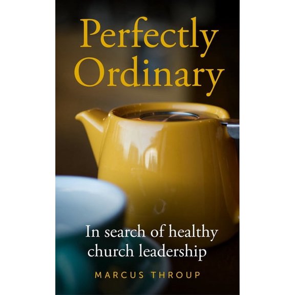 Perfectly Ordinary: In Search of Healthy Church Leadership, (Paperback)