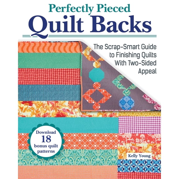 Perfectly Pieced Quilt Backs: The Scrap-Smart Guide to Finishing Quilts with Two-Sided Appeal, (Paperback)