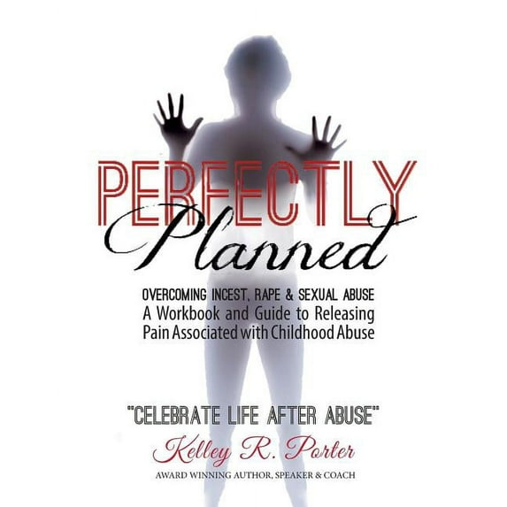 Perfectly Planned Workbook: A Workbook and Guide to Releasing Pain Associated with Childhood Abuse, (Paperback)