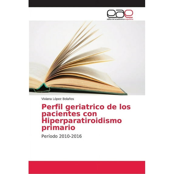 Perfil geriatrico de los pacientes con Hiperparatiroidismo primario (Paperback)