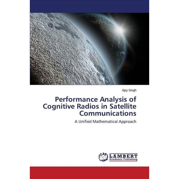 Performance Analysis of Cognitive Radios in Satellite Communications (Paperback)