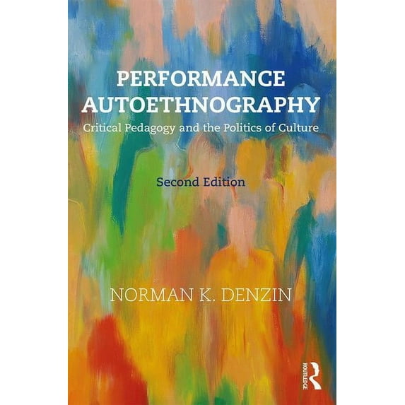 Performance Autoethnography: Critical Pedagogy and the Politics of Culture, (Paperback)