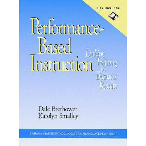 Pre-Owned Performance-Based Instruction, Includes a Microsoft Word Diskette: Linking Training to Business Results (Hardcover) 0787911194 9780787911195