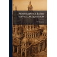 thumbnail image 1 of Performance Based Service Acquisition: A Dynamic Look at PBSA in the Air Force, (Paperback), 1 of 1