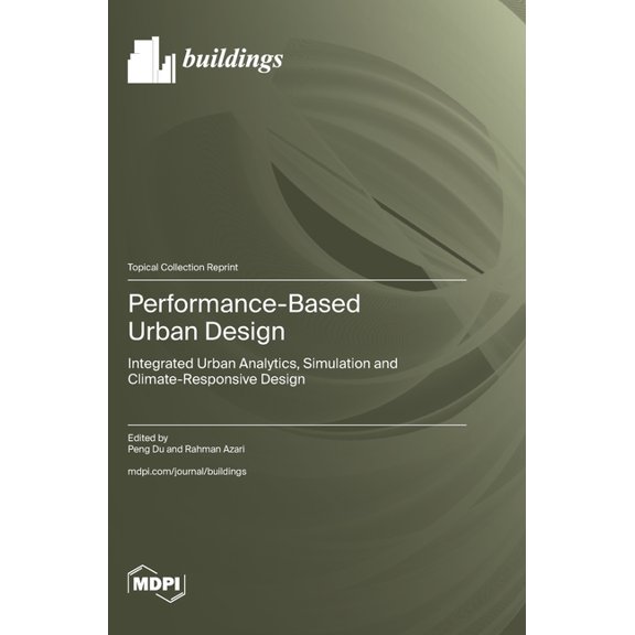 Performance-Based Urban Design: Integrated Urban Analytics, Simulation and Climate-Responsive Design, (Hardcover)