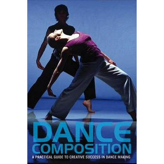 Performance Books: Dance Composition: A Practical Guide to Creative Success in Dance Making (Other)