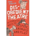 thumbnail image 1 of Performance Books Disobedient Theatre: Alternative Ways to Inspire, Animate and Play, (Hardcover), 1 of 1