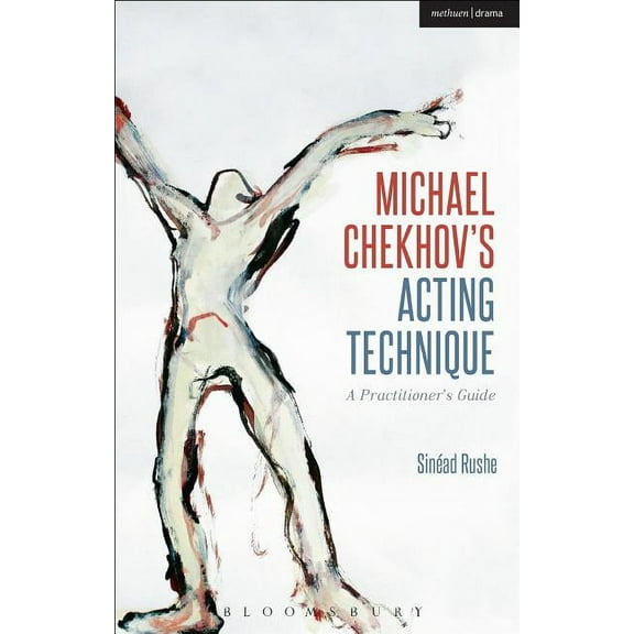 Performance Books: Michael Chekhov's Acting Technique: A Practitioner's Guide (Paperback)