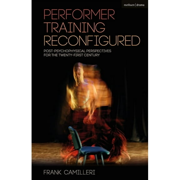 Performance Books: Performer Training Reconfigured: Post-Psychophysical Perspectives for the Twenty-First Century (Paperback)