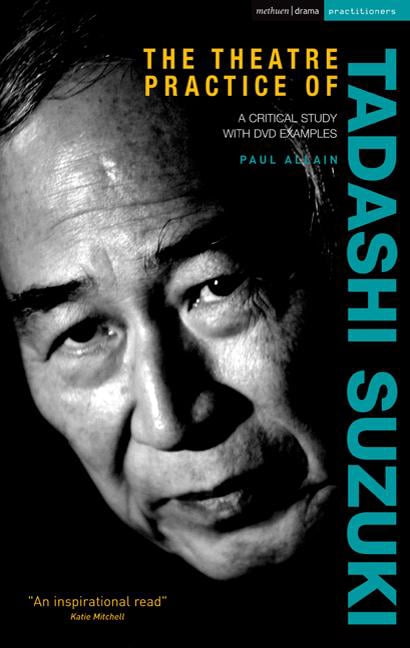 Performance Books The Theatre Practice of Tadashi Suzuki: A Critical Study with Video Examples, (Hardcover)