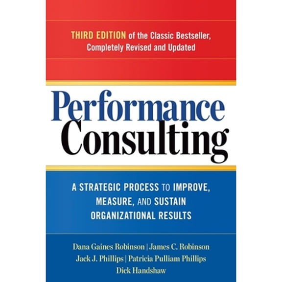 Pre-Owned Performance Consulting: A Strategic Process to Improve, Measure, and Sustain Organizational Results (Paperback) 1626562296 9781626562295