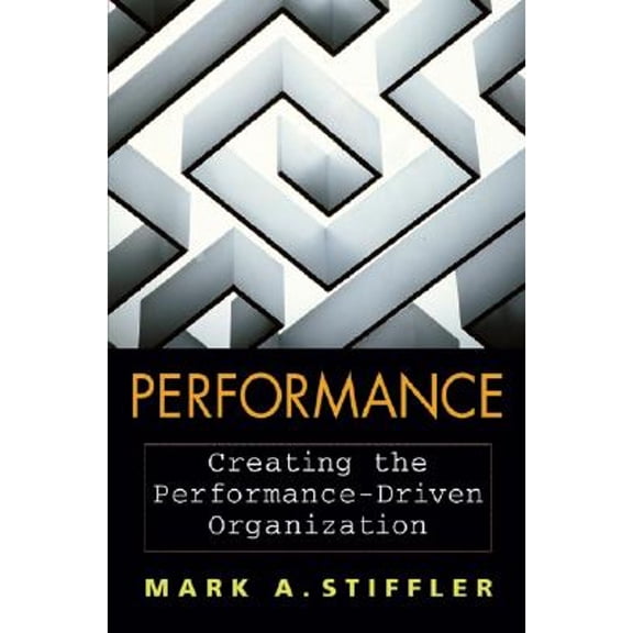 Performance : Creating the Performance-Driven Organization