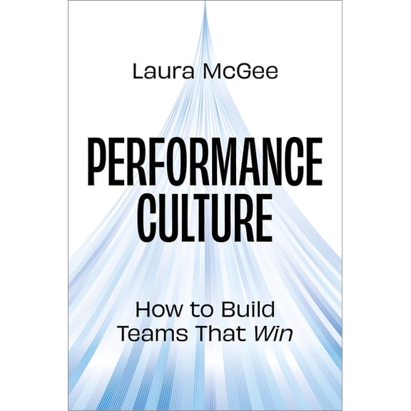 Performance Culture: How to Build Teams That Win, (Hardcover)
