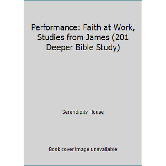 Pre-Owned Performance: Faith at Work, Studies from James (201 Deeper Bible Study) (Paperback) 1574940848 9781574940848