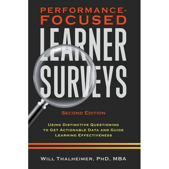 Performance-Focused Learner Surveys: Using Distinctive Questioning to Get Actionable Data and Guide Learning Effectivene, (Hardcover)