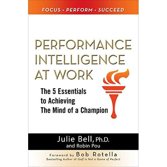 Pre-Owned Performance Intelligence at Work: The 5 Essentials to Achieving the Mind of a Champion (Hardcover) 0071625143 9780071625142