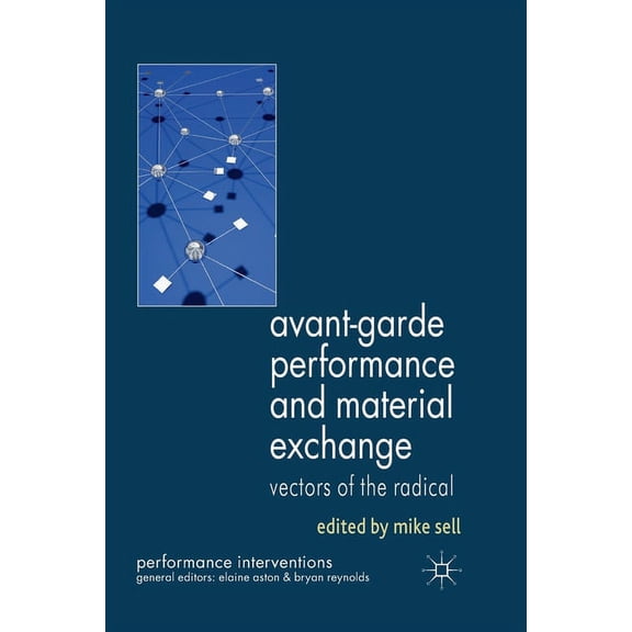 Performance Interventions Avant-Garde Performance and Material Exchange: Vectors of the Radical, (Paperback)