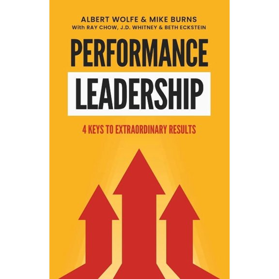 Performance Leadership: 4 Keys to Extraordinary Results, (Paperback)