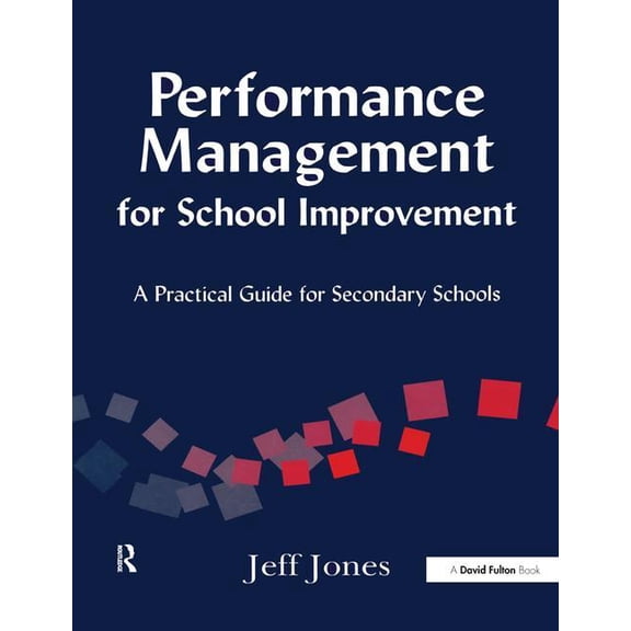 Performance Management for School Improvement: A Practical Guide for Secondary Schools, (Hardcover)