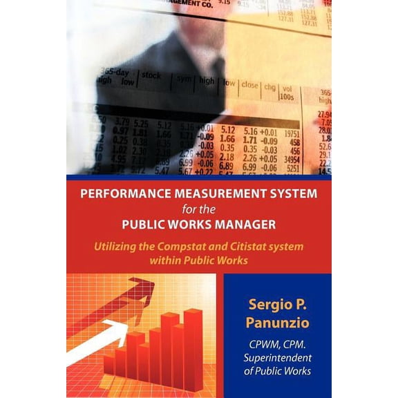 Performance Measurement System for the Public Works Manager: Utilizing the Compstat and Citistat system within Public Wo, (Paperback)
