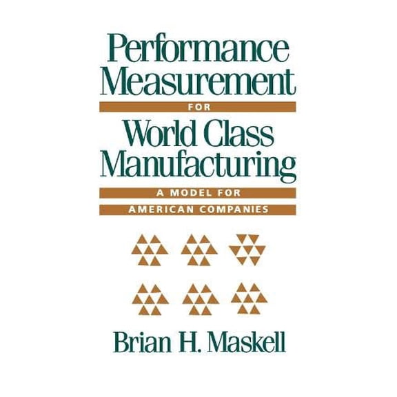 Pre-Owned Performance Measurement for World Class Manufacturing: A Model for American Companies (Hardcover) 0915299992 9780915299997