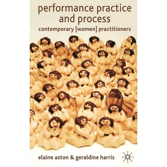 Performance Practice and Process: Contemporary (Women) Practitioners, (Paperback)