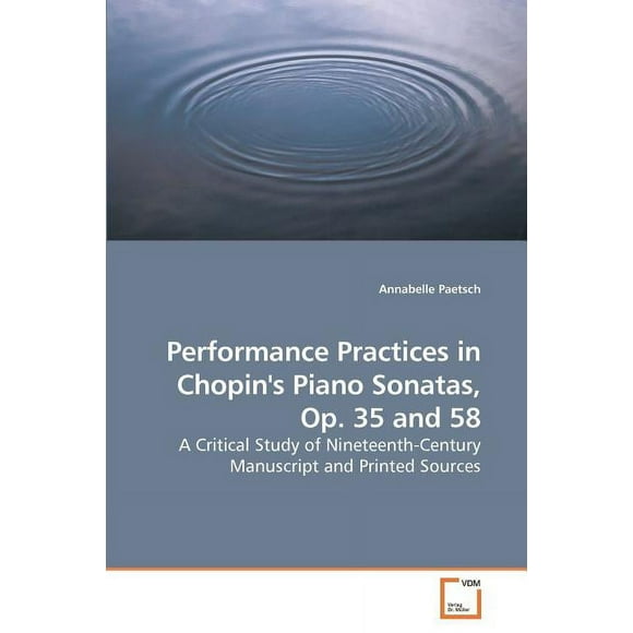 Performance Practices in Chopin's Piano Sonatas, Op. 35 and 58 (Paperback)