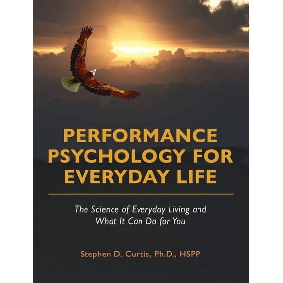 Performance Psychology for Everyday Life : The Science of Everyday Living and What It Can Do for You (Hardcover)