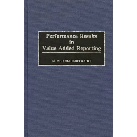 Performance Results in Value Added Reporting, (Hardcover)