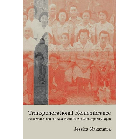 Performance Works: Transgenerational Remembrance : Performance and the Asia-Pacific War in Contemporary Japan (Paperback)