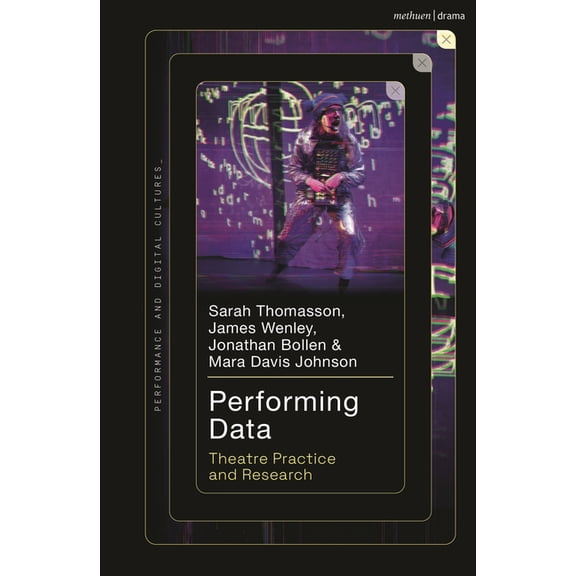 Performance and Digital Cultures Performing Data: Theatre Practice and Research, (Hardcover)