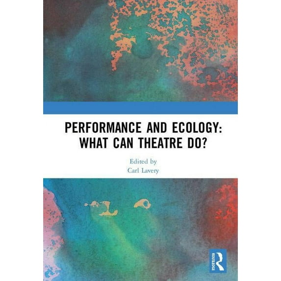 Performance and Ecology: What Can Theatre Do? (Hardcover)