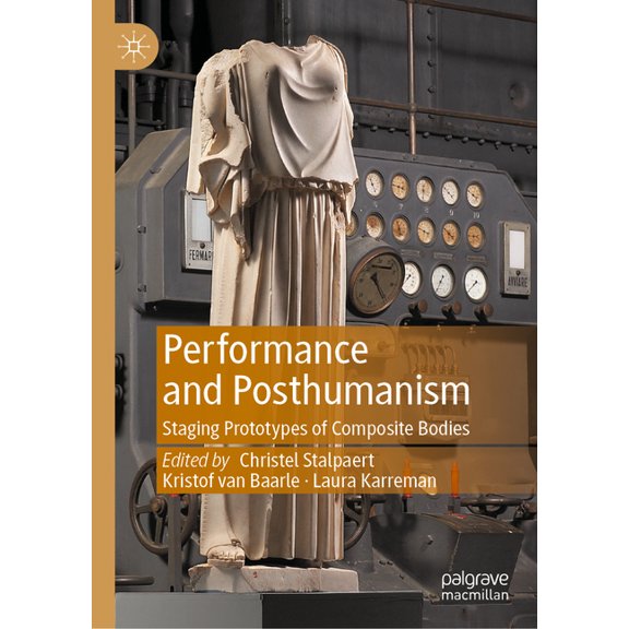 Performance and Posthumanism: Staging Prototypes of Composite Bodies, (Hardcover)