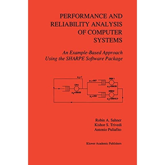 Pre-Owned Performance and Reliability Analysis of Computer Systems: An Example-Based Approach Using the Sharpe Software Package (Hardcover) 0792396502 9780792396505