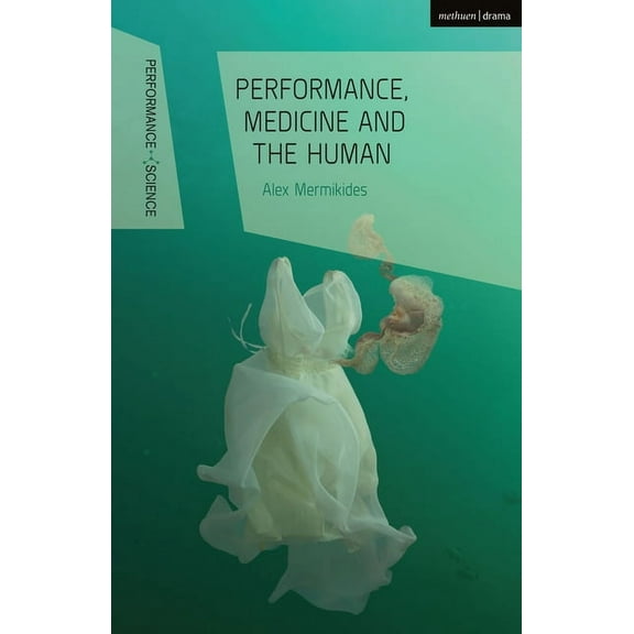 Performance and Science: Interdisciplina Performance, Medicine and the Human, (Paperback)