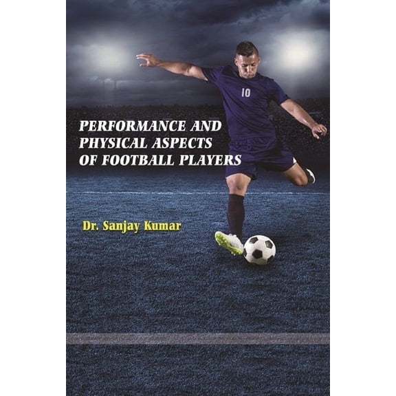 Performance and physical aspects of football players., (Paperback)