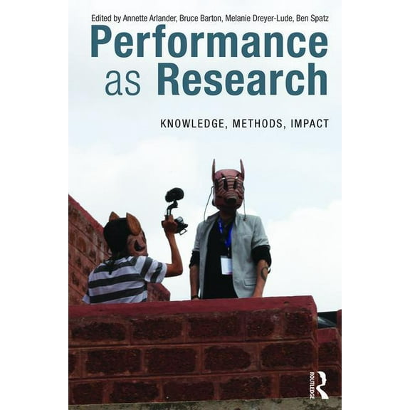 Performance as Research: Knowledge, methods, impact, (Paperback)