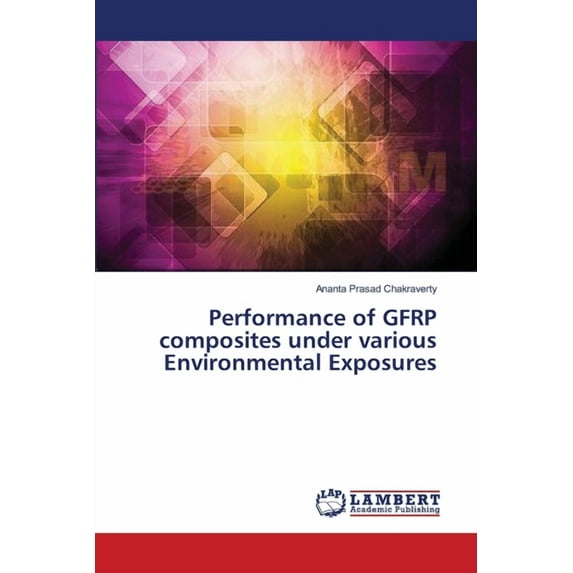 Performance of GFRP composites under various Environmental Exposures (Paperback)