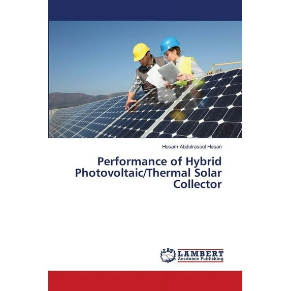 Performance of Hybrid Photovoltaic/Thermal Solar Collector (Paperback)