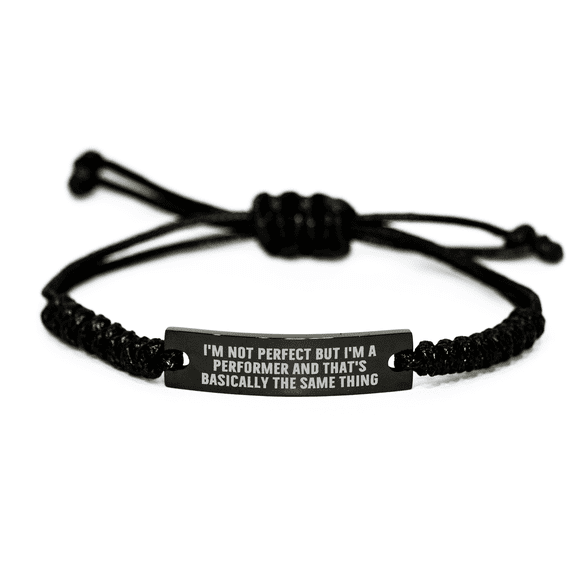 Performer Rope Bracelet Gift from Friends for Mother's Day I'm Not Perfect But I'm A Performer And That's Basically The Same Thing