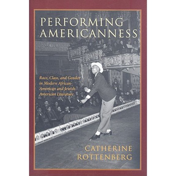 Pre-Owned Performing Americanness: Race, Class, and Gender in Modern African-American and Jewish-American Literature (Hardcover) 1584656824 9781584656821