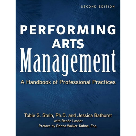 Performing Arts Management (Second Edition) : A Handbook of Professional Practices (Edition 2) (Hardcover)