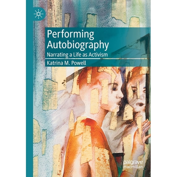 Performing Autobiography: Narrating a Life as Activism, (Paperback)