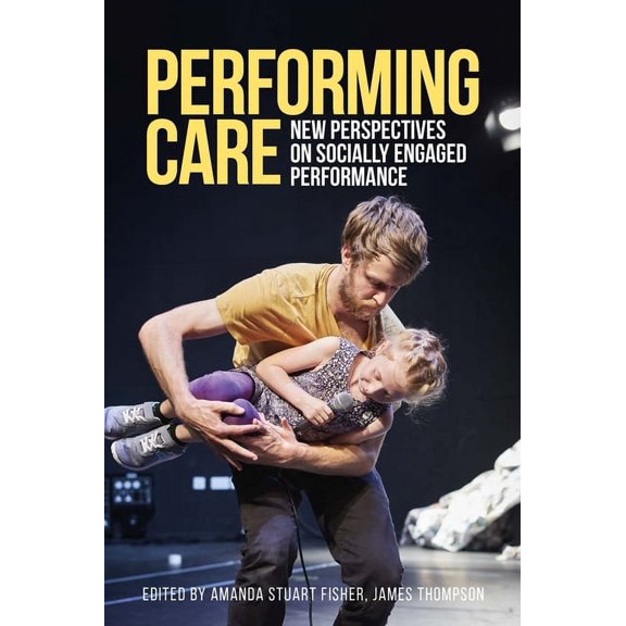 Performing Care: New Perspectives on Socially Engaged Performance, (Paperback)
