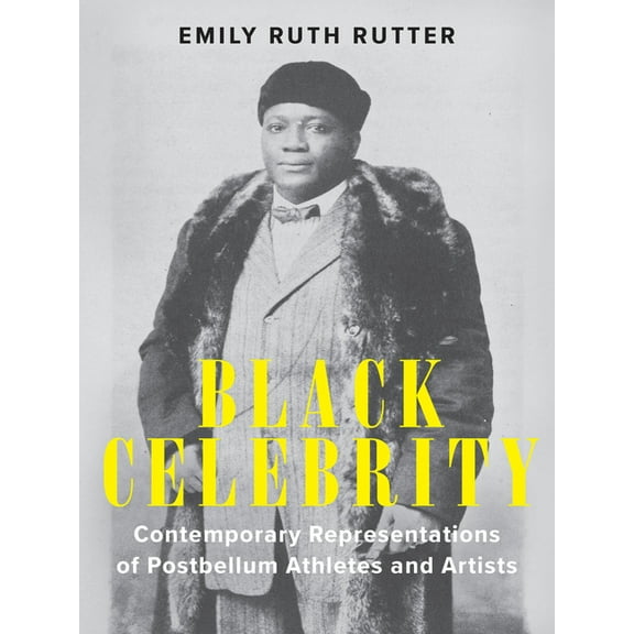 Performing Celebrity: Black Celebrity : Contemporary Representations of Postbellum Athletes and Artists (Paperback)